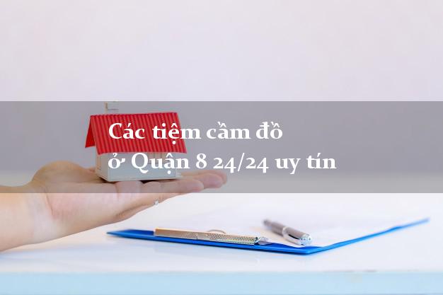 Các tiệm cầm đồ ở Quận 8 24/24 uy tín