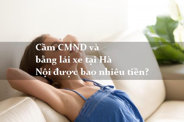 Cầm CMND và bằng lái xe tại Hà Nội được bao nhiêu tiền?
