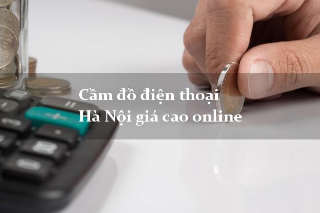 Cầm đồ điện thoại Hà Nội giá cao online