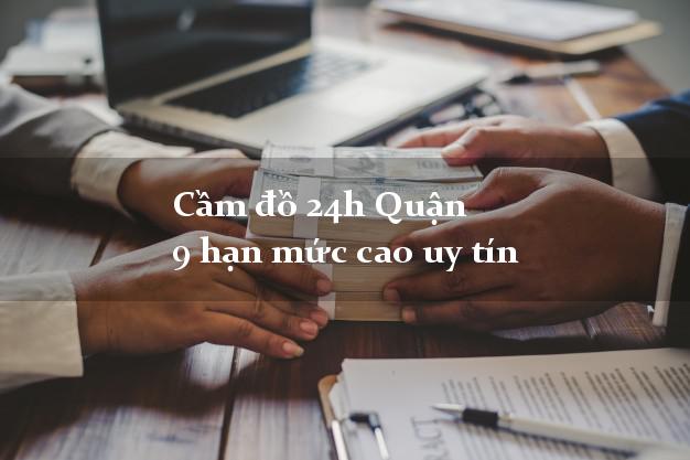 Cầm đồ 24h Quận 9 hạn mức cao uy tín