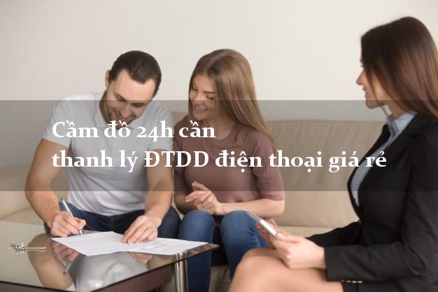 Cầm đồ 24h cần thanh lý ĐTDD điện thoại giá rẻ