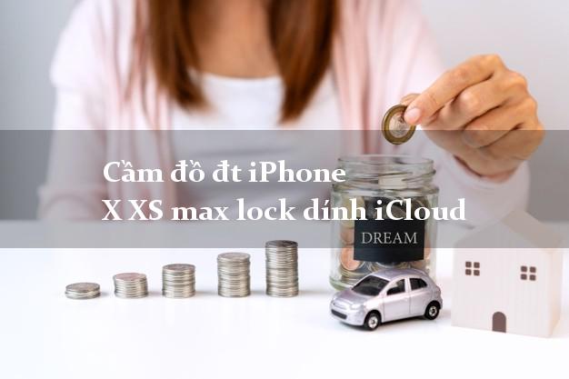 Cầm đồ đt iPhone X XS max lock dính iCloud