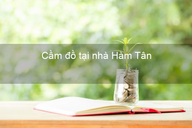 Cầm đồ tại nhà Hàm Tân Bình Thuận