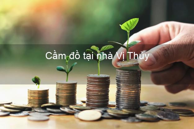 Cầm đồ tại nhà Vị Thủy Hậu Giang