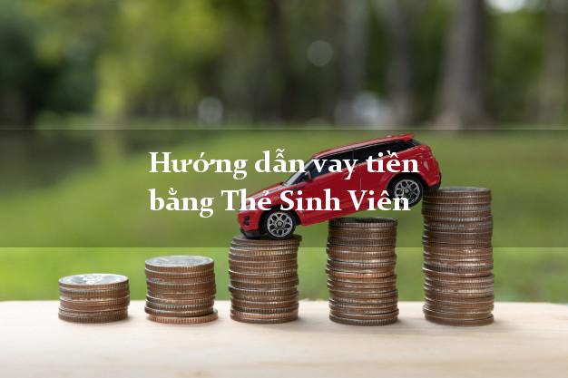 Hướng dẫn vay tiền bằng Thẻ Sinh Viên tại nhà