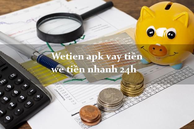 Wetien apk vay tiền we tiền nhanh 24h