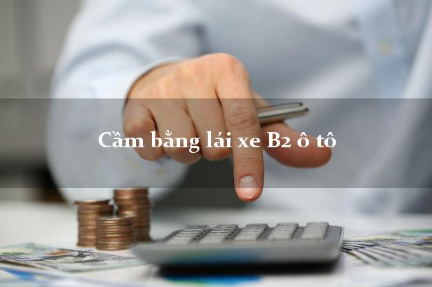 Cầm bằng lái xe B2 ô tô