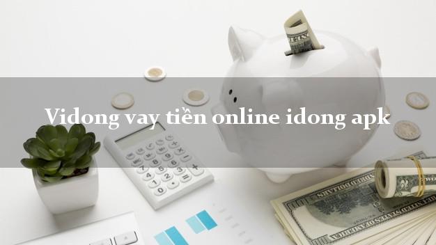 Vidong vay tiền online idong apk uy tín hàng đầu