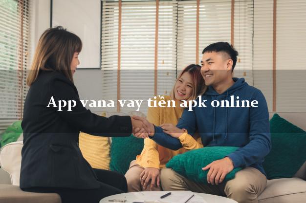 App vana vay tiền apk online hỗ trợ nợ xấu